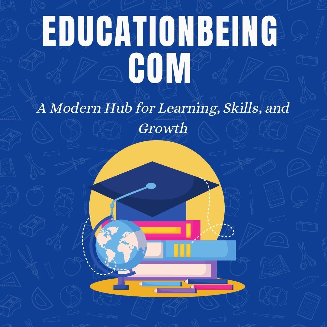 EducationBeing com Reviews – A Modern Hub for Learning, Skills, and Growth educationbeing com
